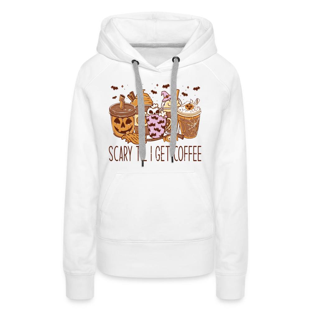 Frauen Premium Hoodie scary till I get Coffee - weiß