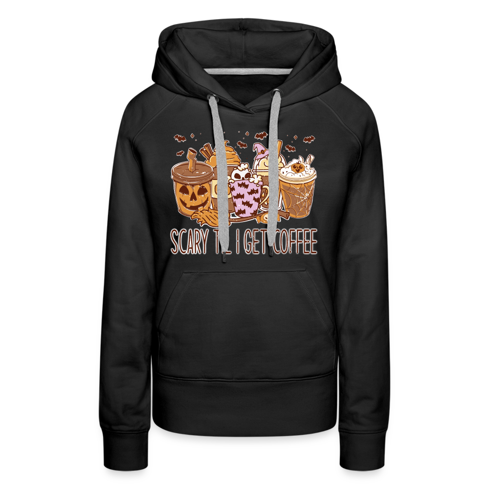 Frauen Premium Hoodie scary till I get Coffee - Schwarz