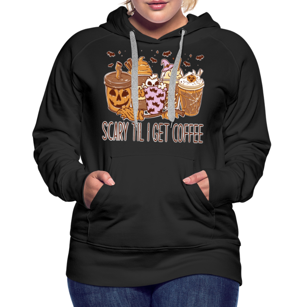 Frauen Premium Hoodie scary till I get Coffee - Schwarz