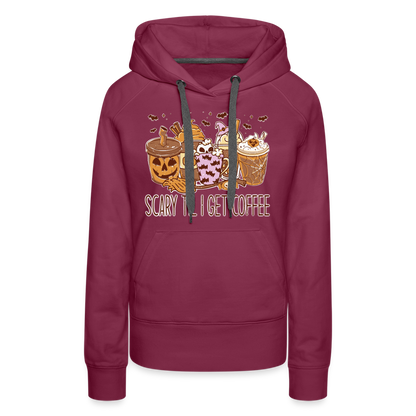 Frauen Premium Hoodie scary till I get Coffee - Bordeaux