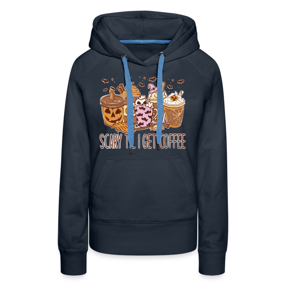 Frauen Premium Hoodie scary till I get Coffee - Navy
