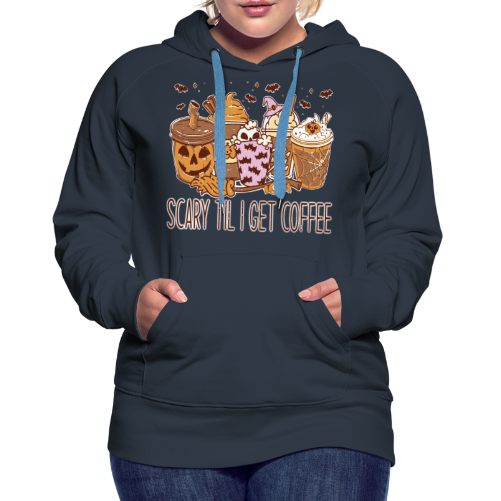 Frauen Premium Hoodie scary till I get Coffee - Navy