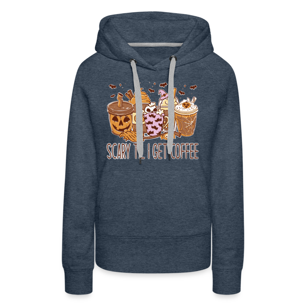 Frauen Premium Hoodie scary till I get Coffee - Jeansblau