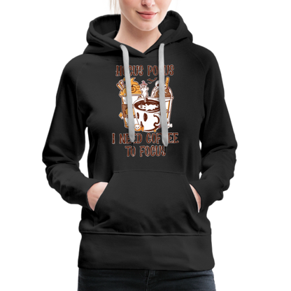 Frauen Premium Hoodie Hocus Pocus I Need Coffee to Fokus - Schwarz
