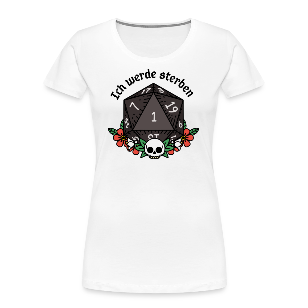 Frauen Premium Bio T-Shirt "Ich werde sterben 1" - weiß