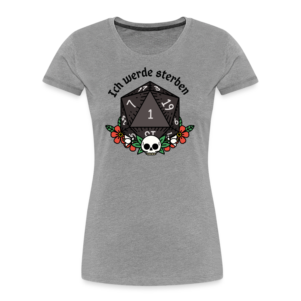 Frauen Premium Bio T-Shirt "Ich werde sterben 1" - Grau meliert
